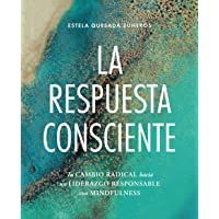 LA RESPUESTA CONSCIENTE: Tu cambio radical hacia un liderazgo responsable con mindfulness